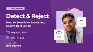Upcoming webinar: Detect & Reject - How to Stop Fake Emails and Secure Real Leads on May 9th, 2024 at 1 PM with ZeroBounce Business Development Executive, Austin Helm.