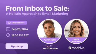 Free webinar registration: From Inbox to Sale: A Holistic Approach to Email Marketing on September 26, 2024 at 12 pm est, hosted by Austin Helm of ZeroBounce and Layne Kennedy of Madrivo.