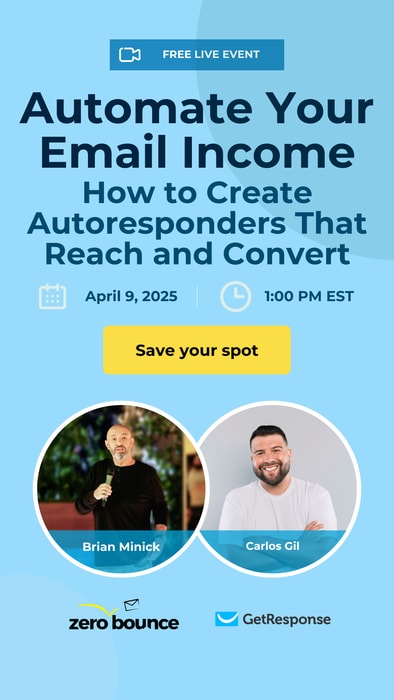 Live webinar: Automate Your Email Income - How to Create Autoresponders That Reach and Convert on April 9, 2025 at 1 PM ET, hosted by Brian Minick and Carlos Gil of ZeroBounce and GetResponse.